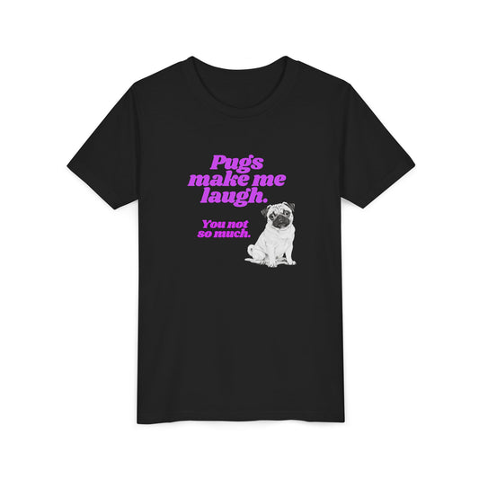 Pugs make me laugh. You not so much.