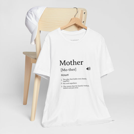 Mother Definition Tee — Funny Mom Definition T-Shirt, Mother [Mo-ther] Noun Gift for Mother's Day